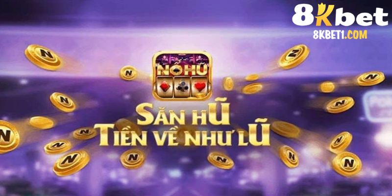 Thế mạnh của siêu phẩm nổ hũ tại nhà cái 8Kbet