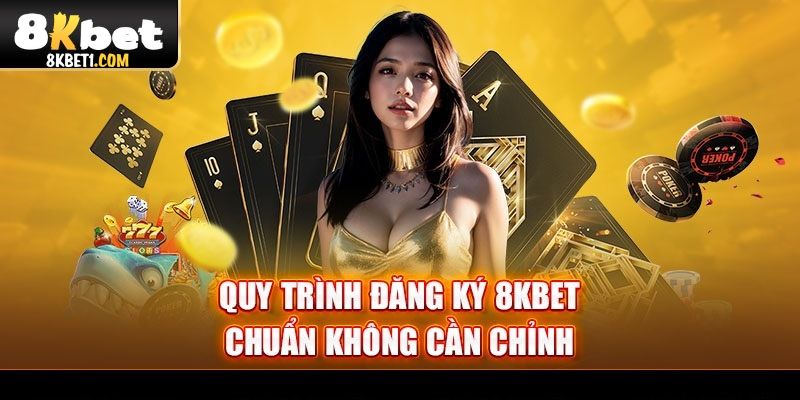 Thao tác mở tài khoản 8KBET để trải nghiệm trò chơi